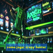 como jogar crazy hunter